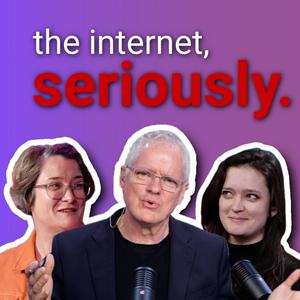 The Internet, Seriously