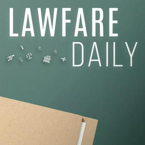 Listen to The Lawfare Podcast in the App