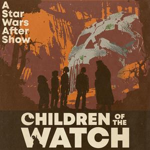 Listen to Children of the Watch: A Star Wars After Show in the App