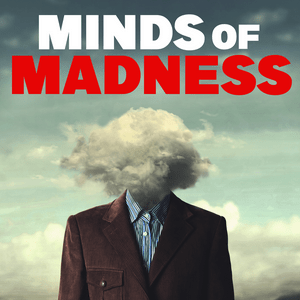 Listen to The Minds of Madness - True Crime Stories in the App