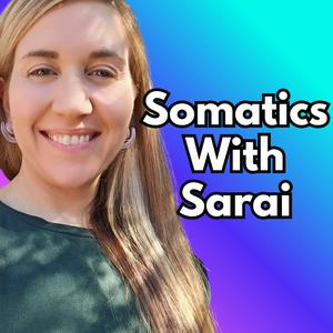 Somatics With Sarai Podcast