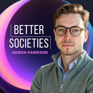 Better Societies with Adrien Harrison