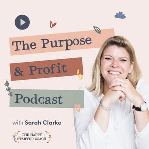 Listen to The Purpose and Profit Podcast with Sarah Clarke in the App