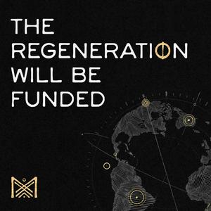 Listen to The Regeneration Will Be Funded in the App