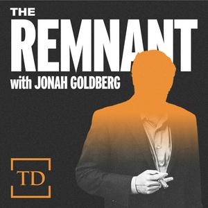 Listen to The Remnant with Jonah Goldberg in the App