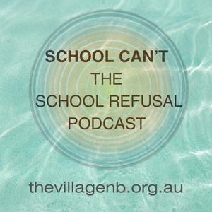 School Can’t/The School Refusal Podcast