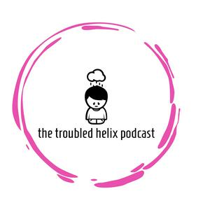 the troubled helix podcast