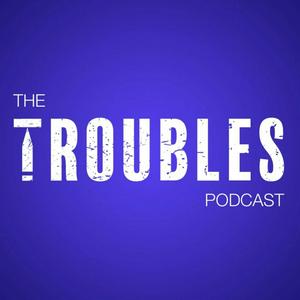 Listen to The Troubles Podcast in the App