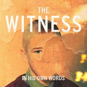 Listen to The Witness: In His Own Words in the App