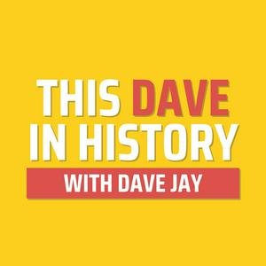 This Dave In History with Dave Jay