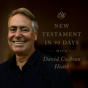 Listen to Through the ESV New Testament in 90 Days with David Cochran Heath in the App