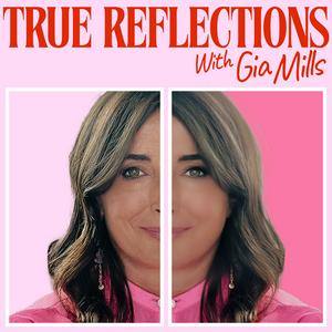 True Reflections with Gia Mills