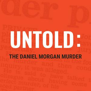 Listen to Untold: The Daniel Morgan Murder in the App