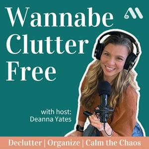 Listen to Wannabe Clutter Free | Declutter, Organize, Calm the Chaos in the App