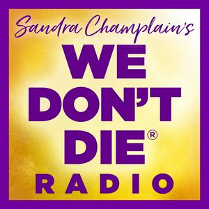 Listen to WE DON'T DIE® Radio with host Sandra Champlain in the App