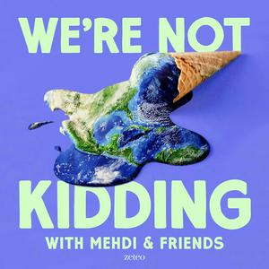 Listen to We’re Not Kidding with Mehdi & Friends in the App