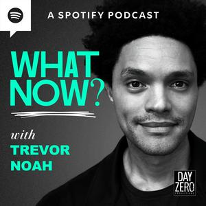 Listen to What Now? with Trevor Noah in the App