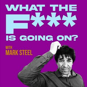 Listen to What The F*** Is Going On? with Mark Steel in the App