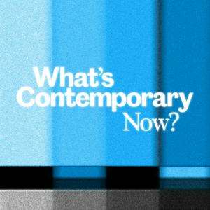 Listen to What's Contemporary Now? in the App