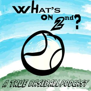What's On 2nd...A True Baseball Podcast