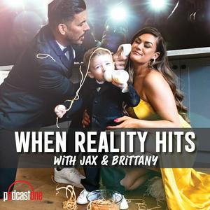 Listen to When Reality Hits with Jax and Brittany in the App