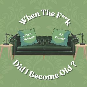 Listen to When the fuck did I become old in the App