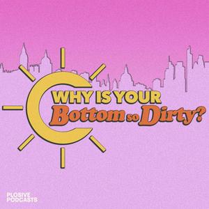 Why Is Your Bottom So Dirty?