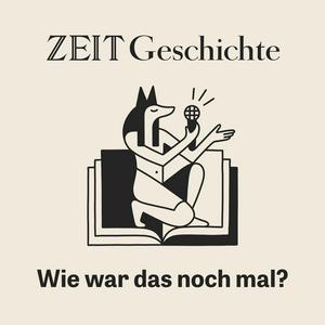 Listen to ZEIT Geschichte. Wie war das noch mal? in the App