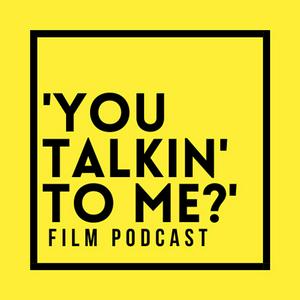 Listen to 'You Talkin' to Me?’ Film Podcast in the App