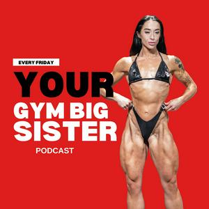 Your Gym Big Sister Podcast