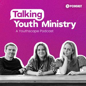 Talking Youth Ministry - A Youthscape Podcast